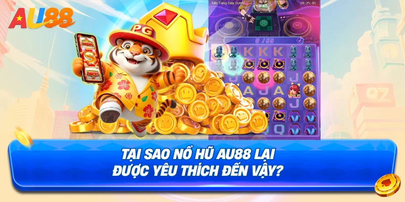 Lý do tại sao bạn nên chơi nổ hũ AU88