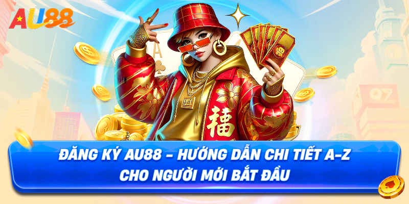 Đăng Ký AU88 - Hướng Dẫn Chi Tiết Đăng Ký Nhanh Chóng Từ A-Z 